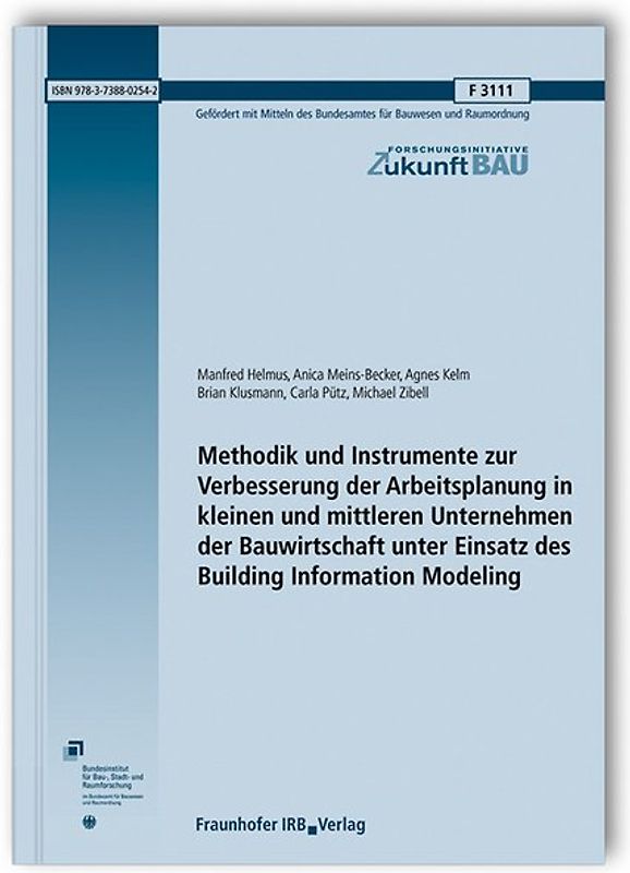 Methodik und Instrumente zur Verbesserung der Arbeitsplanung in kleinen und mittleren Unternehmen der Bauwirtschaft unter Einsatz des Building Information Modeling. Abschlussbericht
