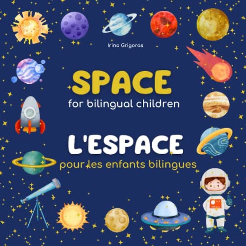 Space for bilingual kids livre anglais et francais Bilingual English-French Books For Children: outer space books for preschoolers livre en francais pour bebe