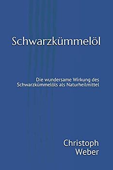 Schwarzkümmelöl: Die wundersame Wirkung des Schwarzkümmelöls als Naturheilmittel
