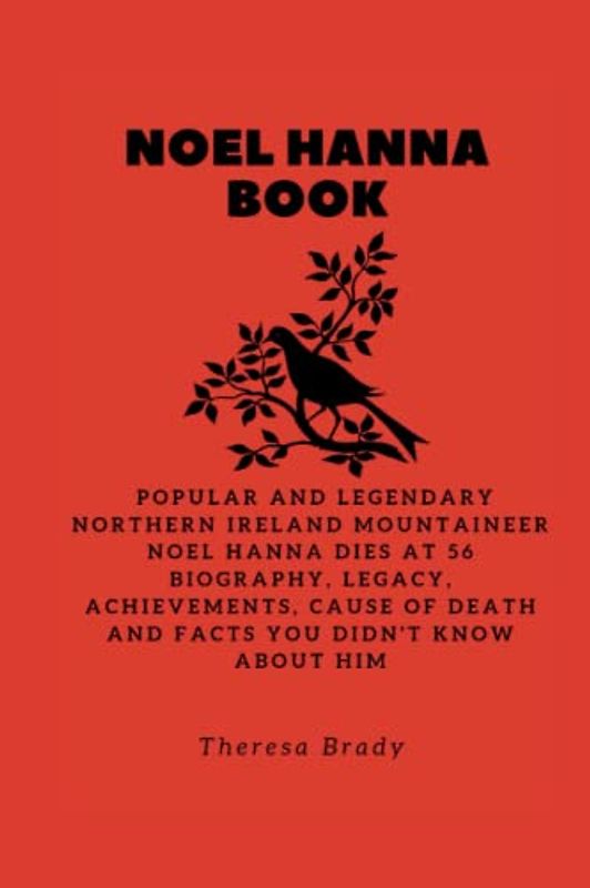 NOEL HANNA BOOK: Popular and Legendary Northern Ireland mountaineer Noel Hanna dies at 56 Biography, Legacy, Achievements, Cause Of death and Facts You Didn't know About Him