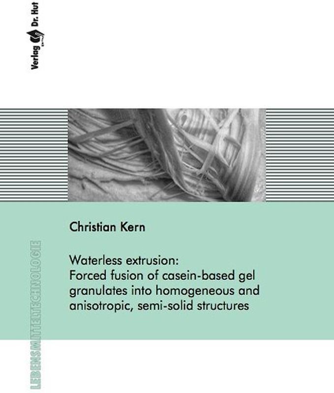 Waterless extrusion: Forced fusion of casein-based gel granulates into homogeneous and anisotropic, semi-solid structures