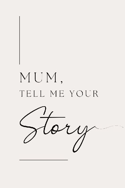 Mum, tell me your story