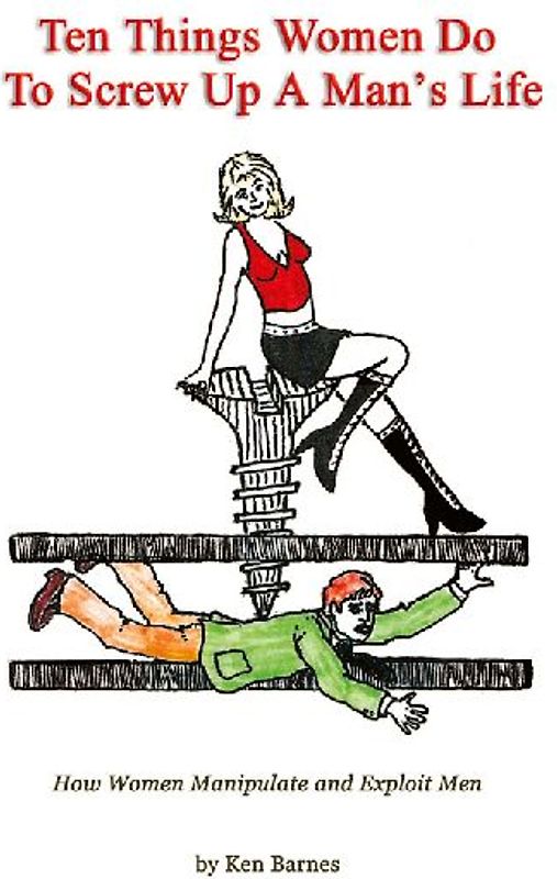 Ten Things Women Do To Screw Up A Man's Life