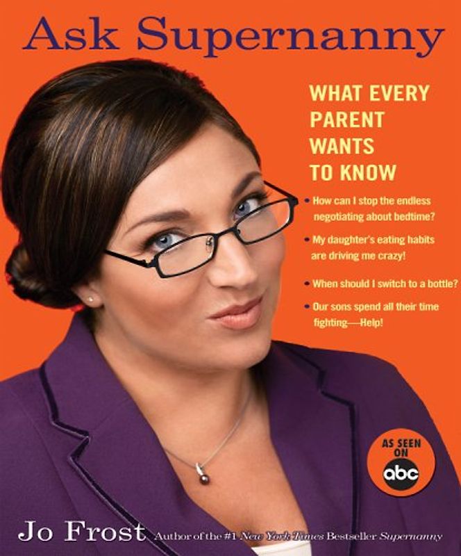 Ask Supernanny: What Every Parent Wants to Know - Jo Frost