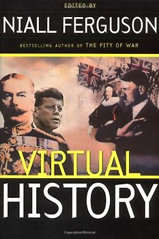Virtual History: Alternatives and Counterfactuals