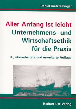 Aller Anfang ist leicht. Unternehmens- und Wirtschaftsethik für die Praxis