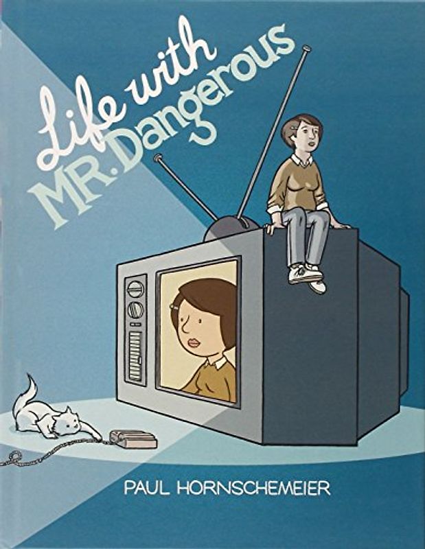 Life with Mr. Dangerous - Paul Hornschemeier