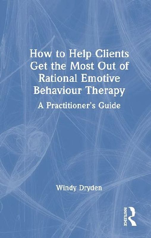 How to Help Clients Get the Most Out of Rational Emotive Behaviour Therapy