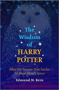 The Wisdom of Harry Potter: What Our Favorite Hero Teaches Us About Moral Choices - Kern, Edmund M.