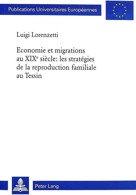 Economie et migrations au XIXe siècle: les stratégies de la reproduction familiale au Tessin
