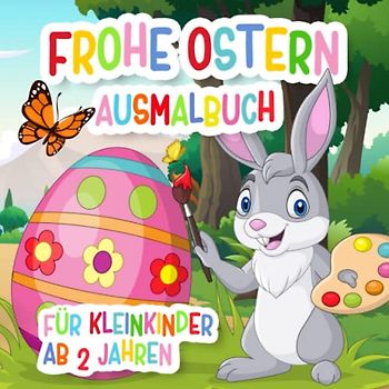 Frohe Ostern Ausmalbuch: Für Kleinkinder ab 2 bis 5 Jahre | kindgerechte Motive