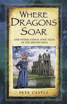Where Dragons Soar: And Other Animal Folk Tales of the British Isles