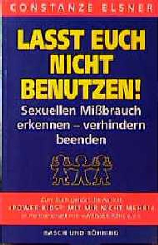 Lasst euch nicht benutzen!. Sexuellen Missbrauch erkennen - verhindern - beenden