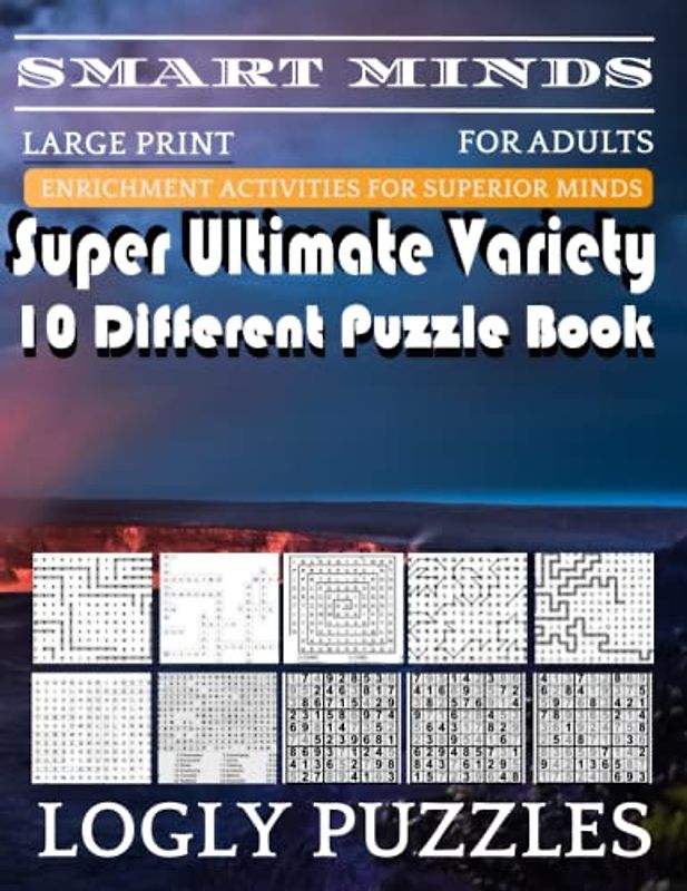 Smart Minds -Variety 10 Different Puzzle Book For Adults: Ultimate Variety Puzzles Large-Print Word Search, Word Maze .Word Spiral ,Word Angles, ... Crossword And Sudoku Easy , Medium And Hard