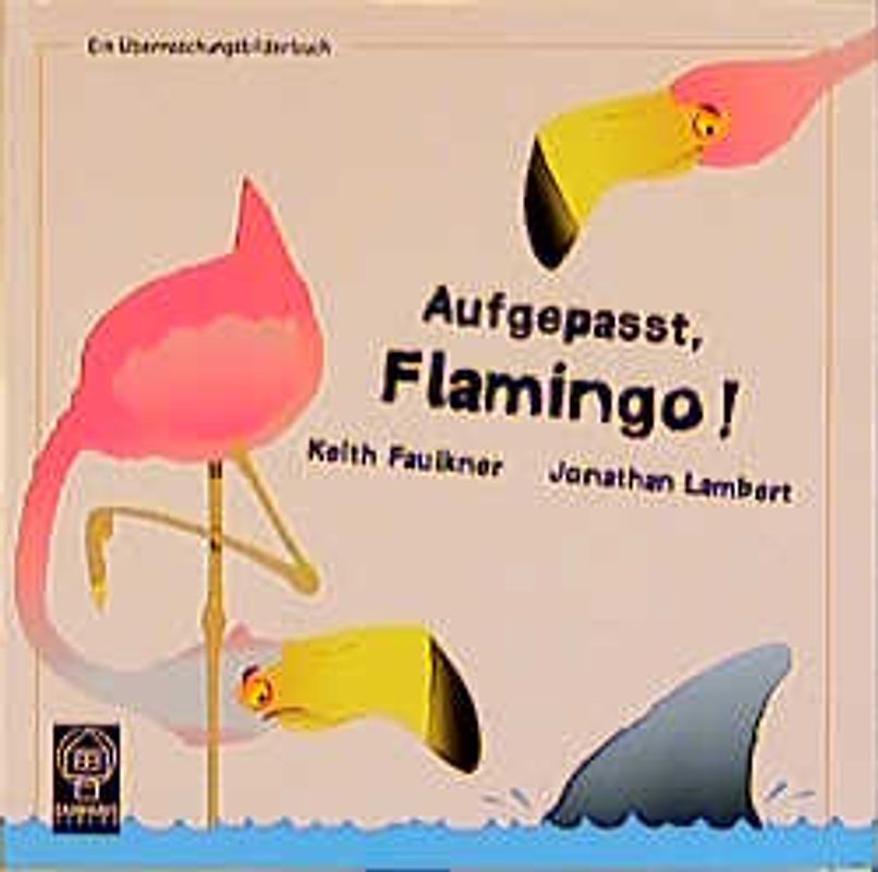 Aufgepasst, Flamingo!. Ein Überraschungsbilderbuch