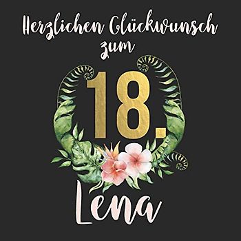 Herzlichen Glückwunsch zum 18. Lena: Das mit Vornamen personalisierte Erinnerungsbuch I Erinnerungsalbum I Eintragealbum mit durchdachten ... zum 18. Geburtstag für Tochter, Freundin etc.