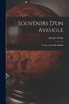 Souvenirs D'un Aveugle: Voyage Autour Du Monde