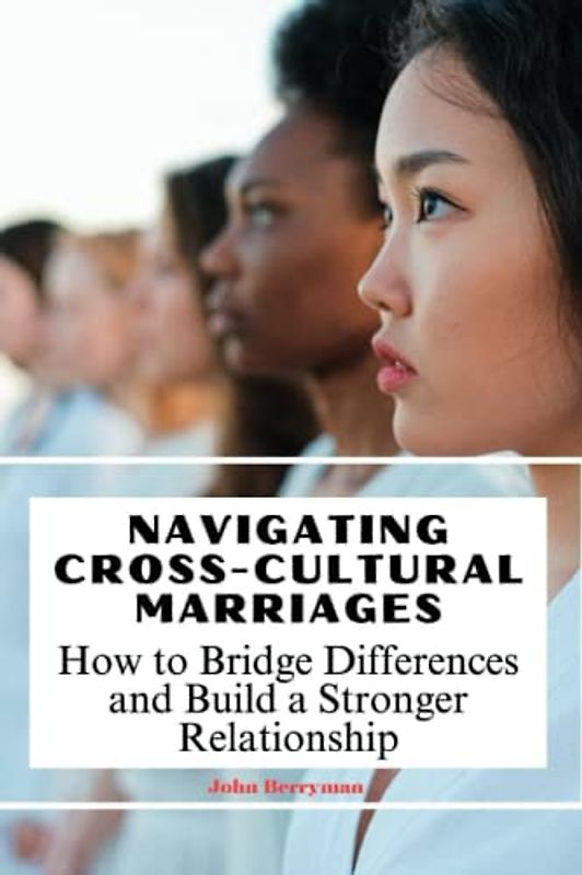 Navigating Cross-Cultural Marriages: How to Bridge Differences and Build a Stronger Relationship