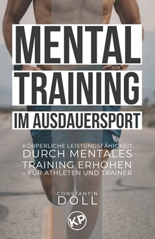 Mentaltraining im Ausdauersport: Körperliche Leistungsfähigkeit durch mentales Training erhöhen – für Athleten und Trainer
