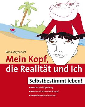 Mein Kopf, die Realität und Ich – Kommunikation und wahrer Kontakt statt Angst und Spaltung