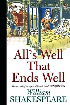 All's Well That Ends Well: A Modern Translation from the Original Version (Annotated)