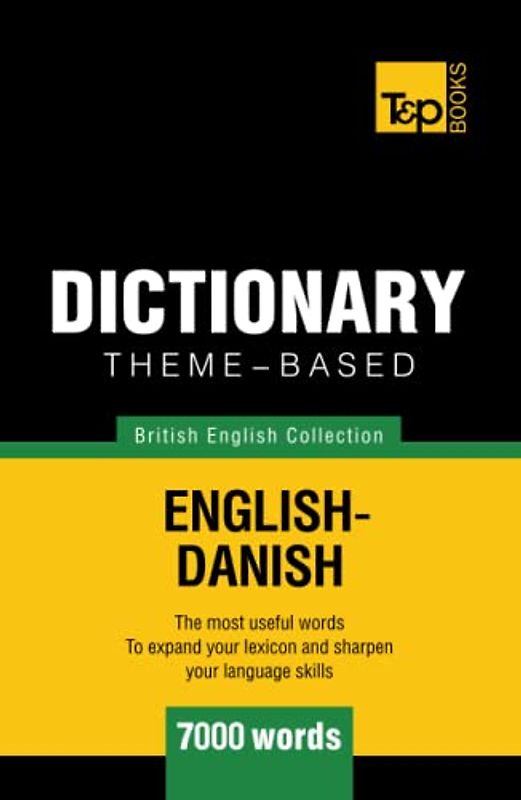 Theme-based dictionary British English-Danish - 7000 words (British English Collection, Band 46)
