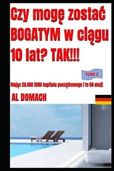 Czy mogę zostać BOGATYM w ciągu 10 lat? TAK!!!: Mając 20.000 EURO kapitału początkowego i te 50 akcji (Can I become rich?)