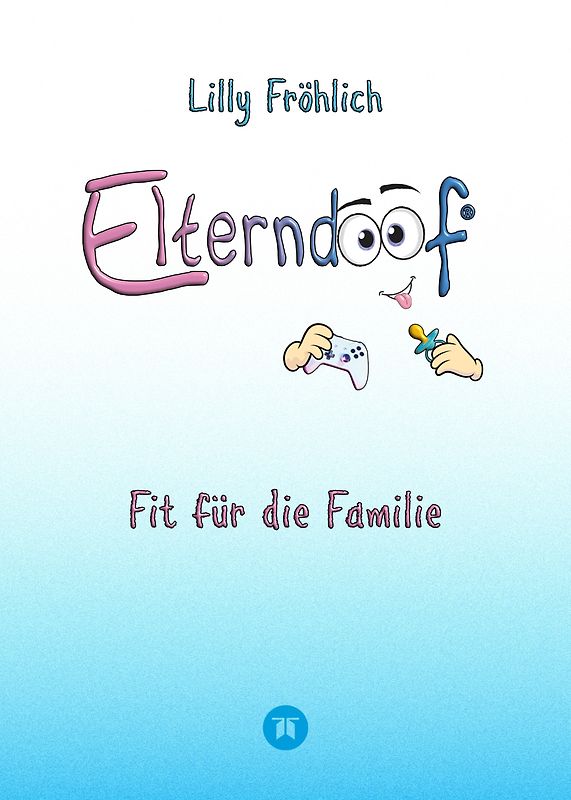 Elterndoof - Der ehrliche Erziehungsratgeber: Familienleben meistern, Kinder stärken, ADHS & Mobbing verstehen, Werte leben, mit Humor & Herz erziehen