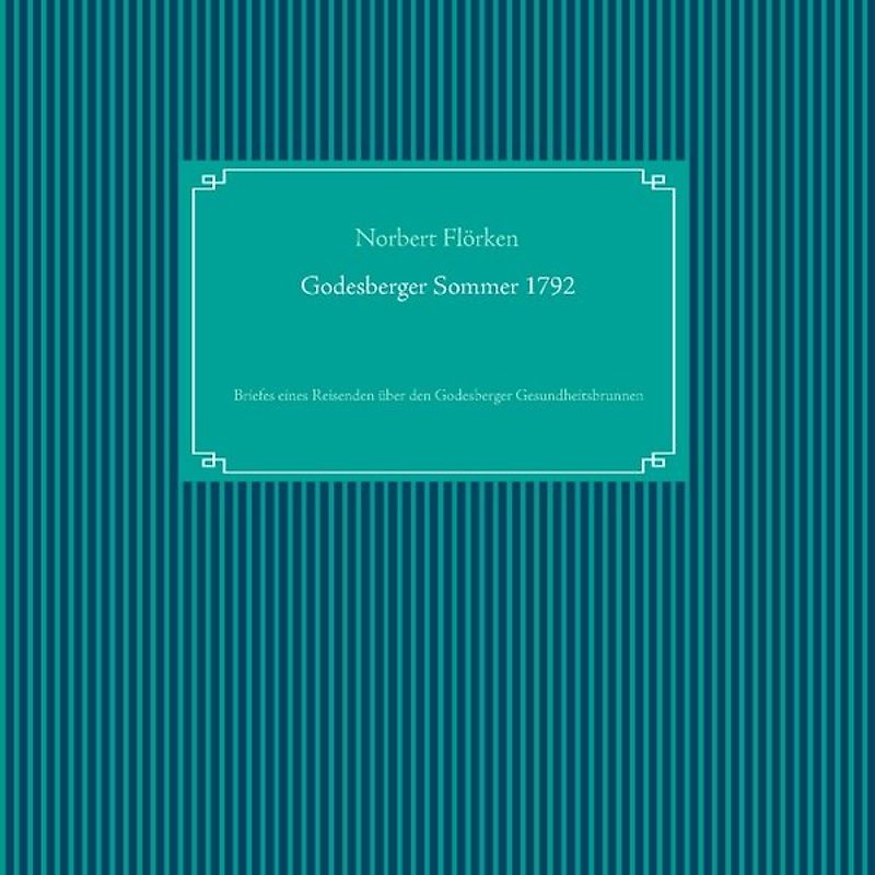 Godesberger Sommer 1792. Briefe eines Reisenden über den Godesberger Gesundheitsbrunnen