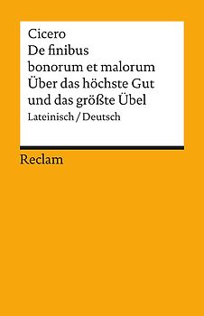 De finibus bonorum et malorum / Über das höchste Gut und das grösste Übel. Lateinisch/Deutsch