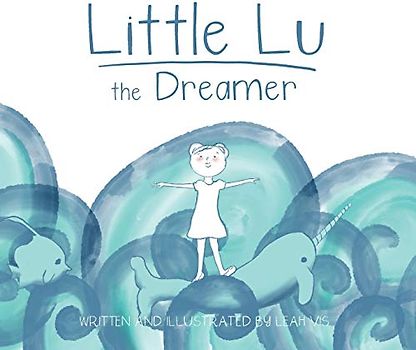 Little Lu the Dreamer: A Children's Book about Imagination and Dreams (Little Lu - A Kid Like You, Band 1)