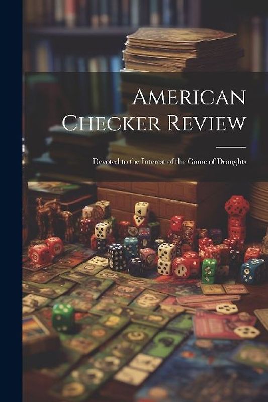 American Checker Review; Devoted to the Interest of the Game of Draughts