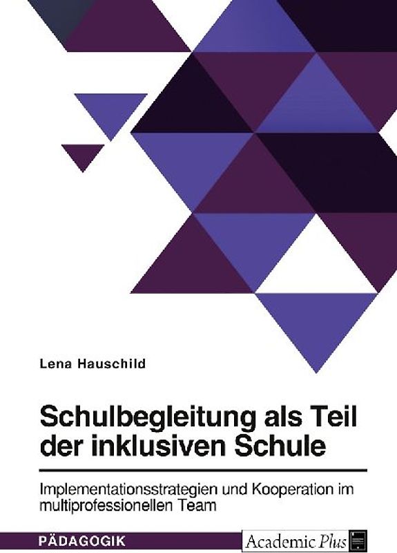 Schulbegleitung als Teil der inklusiven Schule. Implementationsstrategien und Kooperation im multiprofessionellen Team