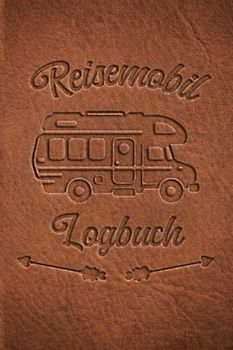 Reisemobil Logbuch: Wohnwagen Reisetagebuch für Camper, Wohnmobil Reise oder Zelt, Campers Tagebuch als Geschenk Buch oder Zubehör Gadget für unterwegs für 60 Abendteuer mit Checkliste