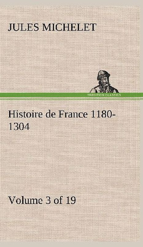 Histoire de France 1180-1304 (Volume 3 of 19)