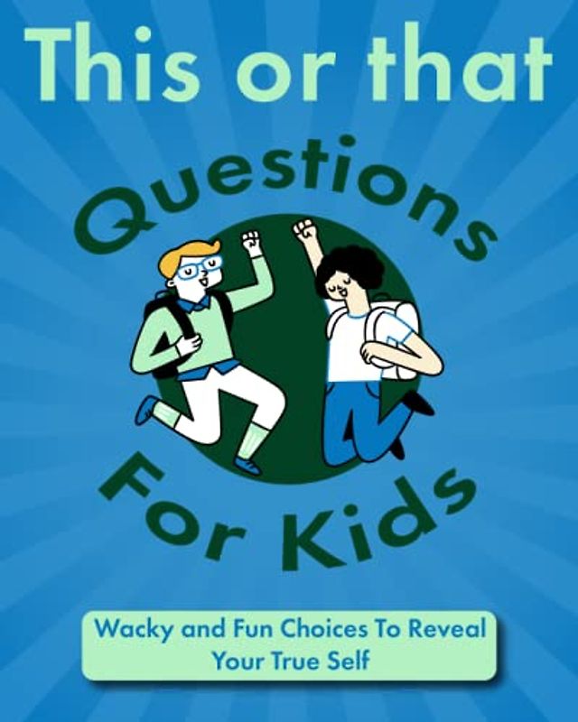 This or that Questions for Kids: Wacky and Fun Choices To Reveal Your True Self (Fun Books for Kids, Band 3)