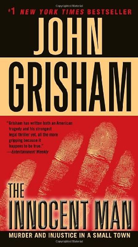 The Innocent Man: Murder and Injustice in a Small Town - Grisham, John