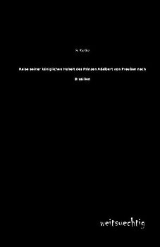 Reise seiner königlichen Hoheit des Prinzen Adalbert von Preußen nach Brasilien