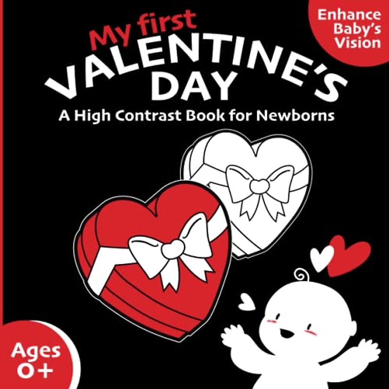 My First Valentine's Day High Contrast Book for Newborns 0-12 Months: Cute Black and White Valentine's Day Themed Pictures to Develop Babies' Eyesight | The Perfect Newborn Gift