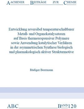 Entwicklung reversibler temperaturschaltbarer Metall- und Organokatalysatoren auf Basis thermoresponsiver Polymere sowie Anwendung katalytischer Verfahren in der asymmetrischen Synthese biologisch und pharmakologisch aktiver Strukturmotive