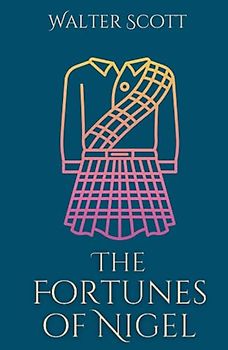 The Fortunes of Nigel: A Political Historical Romance Novel (Annotated)