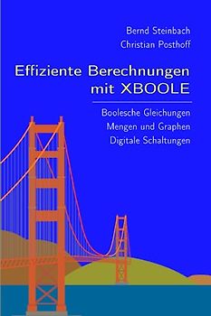 Effiziente Berechnungen mit XBOOLE: Boolesche Gleichungen - Mengen und Graphen - Digitale Schaltungen