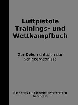 Luftpistole Trainings- und Wettkampfbuch