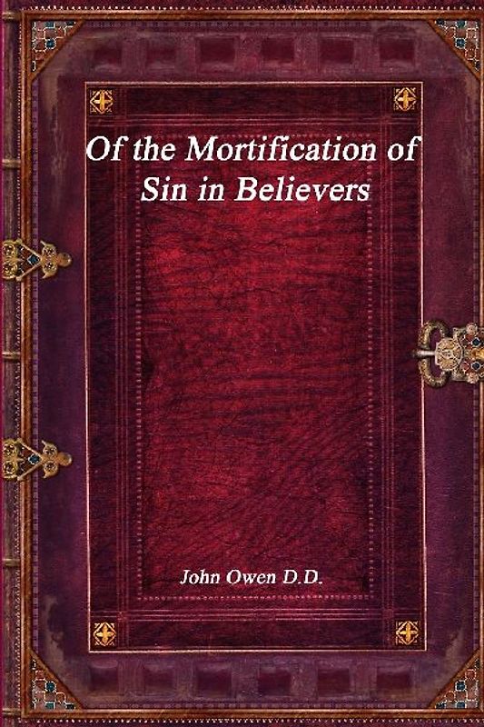 Of the Mortification of Sin in Believers