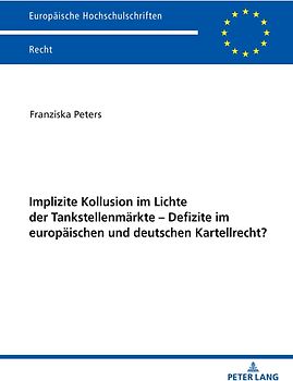 Implizite Kollusion im Lichte der Tankstellenmärkte - Defizite im europäischen und deutschen Kartellrecht?