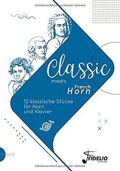 Classic meets French Horn: 12 klassische Stücke für Horn und Klavier (Classic meets Instrument)