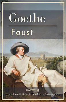 Johann Wolfgang von Goethe: Faust I und II. Urfaust. Ungekürzte Textausgabe.