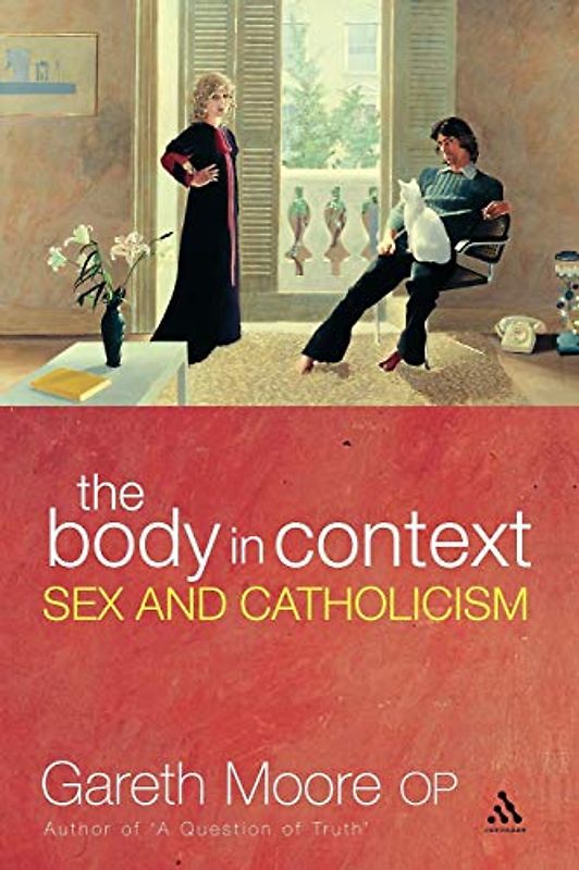 The Body in Context: Sex and Catholicism - Moore, Gareth