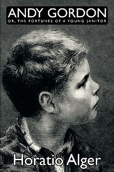 Andy Gordon, Or, the Fortunes of a Young Janitor