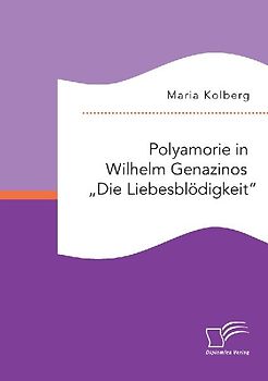 Polyamorie in Wilhelm Genazinos "Die Liebesblödigkeit"